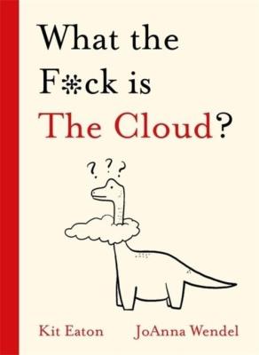 What the F*ck is The Cloud?. Autor: Kit Seaton. SmakLiter.pl Okładka książki What the F*ck is The Cloud?