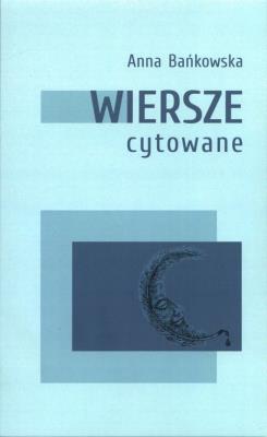 Wiersze cytowane. Autor: Bańkowska Anna. SmakLiter.pl Okładka książki Wiersze cytowane