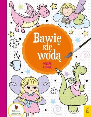 Wróżki i smoki. Bawię się wodą 4. Autor: Opracowanie zbiorowe. SmakLiter.pl Okładka książki Wróżki i smoki. Bawię się wodą 4