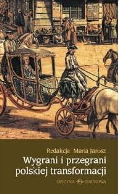 Wygrani i przegrani polskiej transformacji. Autor: Redakcja Maria Jarosz. SmakLiter.pl Okładka książki Wygrani i przegrani polskiej transformacji