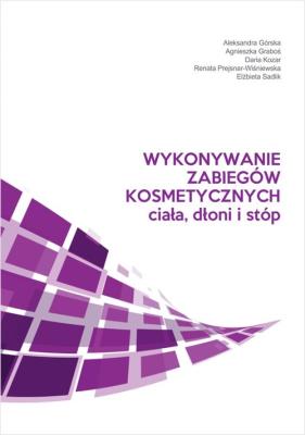 Wykonywanie zabiegów kosmetycznych ciała, dłoni i stóp. Autor: Graboś Agnieszka, Kozar Daria, Prejsnar-Wiśniewska Renata, Sadlik Elżbieta. SmakLiter.pl Okładka książki Wykonywanie zabiegów kosmetycznych ciała, dłoni i stóp