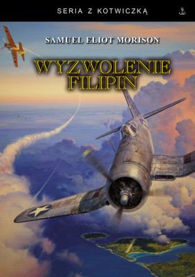 Wyzwolenie Filipin. Luzon, Mindanao i Wyspy Visayan 1944 -1945. Autor: Morison Samuel Eliot. SmakLiter.pl Okładka książki Wyzwolenie Filipin. Luzon, Mindanao i Wyspy Visayan 1944 -1945