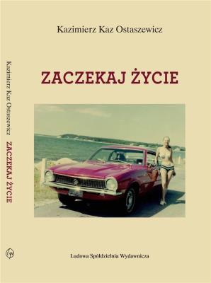 Zaczekaj życie. Autor: Kaz Ostaszewicz Kazimierz. SmakLiter.pl Okładka książki Zaczekaj życie