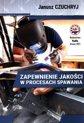 Zapewnienie jakości w procesach spawania. Autor: Chuchryj Janusz. SmakLiter.pl Okładka książki Zapewnienie jakości w procesach spawania