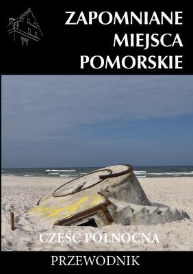 Zapomniane miejsce Pomorskie, część północna. Autor: Opracowanie zbiorowe. SmakLiter.pl Okładka książki Zapomniane miejsce Pomorskie, część północna