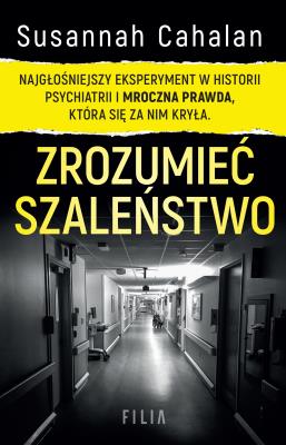 Okładka książki Zrozumieć szaleństwo. Najgłośniejszy eksperyment w historii psychiatrii i mroczna prawda, która się za nim kryła