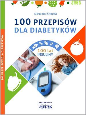 100 przepisów dla diabetyków. Autor: Cichocka Aleksandra. SmakLiter.pl Okładka książki 100 przepisów dla diabetyków