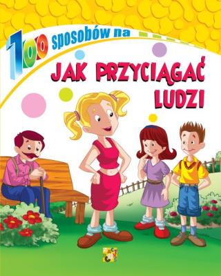 Okładka książki 100 sposobów na Jak przyciągać ludzi