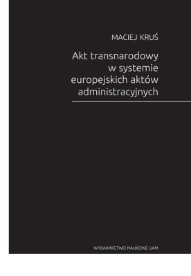 Okładka książki Akt transnarodowy w systemie europejskich aktów administracyjnych