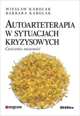Autoarteterapia w sytuacjach kryzysowych. Autor: Wiesław Karolak, Karolak Barbara. SmakLiter.pl Okładka książki Autoarteterapia w sytuacjach kryzysowych