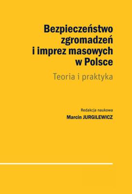 Bezpieczeństwo zgromadzeń i imprez masowych w Polsce. Autor: Marcin Jurgilewicz. SmakLiter.pl Okładka książki Bezpieczeństwo zgromadzeń i imprez masowych w Polsce