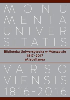 Okładka książki Biblioteka Uniwersytecka w Warszawie 1817-2017. Miscellanea