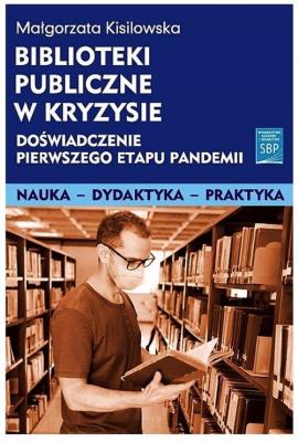 Biblioteki publiczne w kryzysie doświadczenie pierwszego etapu pandemii. Autor: Kisilowska Małgorzata. SmakLiter.pl Okładka książki Biblioteki publiczne w kryzysie doświadczenie pierwszego etapu pandemii