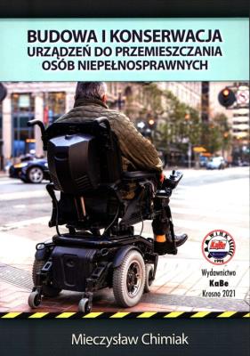 Budowa i konserwacja urządzeń do przemieszczania osób niepełnosprawnych. Autor: Chimiak Mieczysław. SmakLiter.pl Okładka książki Budowa i konserwacja urządzeń do przemieszczania osób niepełnosprawnych