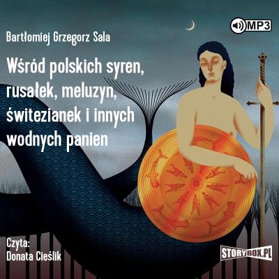 CD MP3 Wśród polskich syren, rusałek, meluzyn, świtezianek i innych wodnych panien. Autor: Bartłomiej Grzegorz Sala. SmakLiter.pl Okładka książki CD MP3 Wśród polskich syren, rusałek, meluzyn, świtezianek i innych wodnych panien