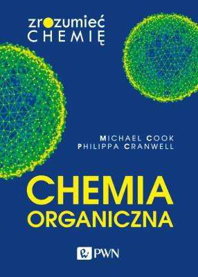 Chemia organiczna. Zrozumieć chemię. Autor: Michael Cook, Philippa Cranwell. SmakLiter.pl Okładka książki Chemia organiczna. Zrozumieć chemię