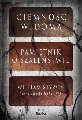 Ciemność widoma Pamiętnik o szaleństwie. Autor: William Styron. SmakLiter.pl Okładka książki Ciemność widoma Pamiętnik o szaleństwie