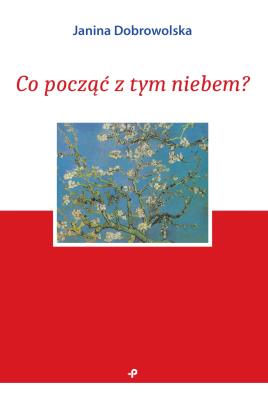 Co począć z tym niebem?. Autor: Janina Dobrowolska. SmakLiter.pl Okładka książki Co począć z tym niebem?