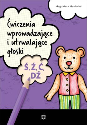 Ćwiczenia wprowadzające i utrwalaj.głoski Ś Ź Ć DŹ. Autor: Maniecka Magdalena. SmakLiter.pl Okładka książki Ćwiczenia wprowadzające i utrwalaj.głoski Ś Ź Ć DŹ