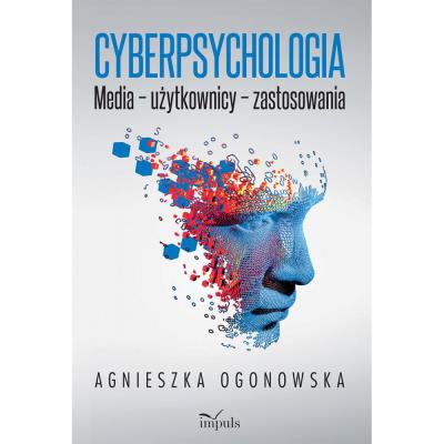 Cyberpsychologia  Media – użytkownicy – zastosowania. Autor: Ogonowska Agnieszka. SmakLiter.pl Okładka książki Cyberpsychologia  Media – użytkownicy – zastosowania