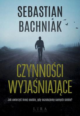 Czynności wyjaśniające. Autor: Sebastian Bachniak. SmakLiter.pl Okładka książki Czynności wyjaśniające