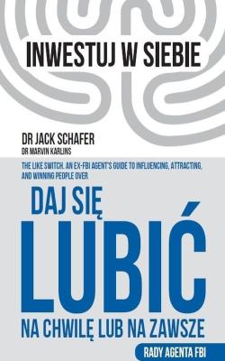 Daj się lubić na chwilę lub na zawsze. Autor: Jack Schafer, Marvin Karlins. SmakLiter.pl Okładka książki Daj się lubić na chwilę lub na zawsze