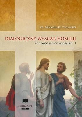 Dialogiczny wymiar homilii po Soborze.... Autor: Arkadiusz Cygański. SmakLiter.pl Okładka książki Dialogiczny wymiar homilii po Soborze...