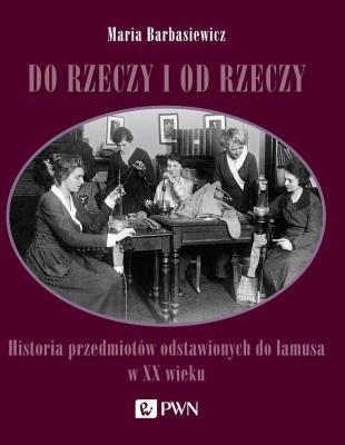 Do rzeczy i od rzeczy. Autor: Barbasiewicz Maria. SmakLiter.pl Okładka książki Do rzeczy i od rzeczy