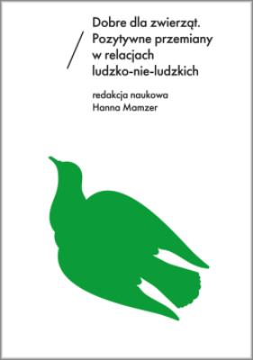 Okładka książki Dobre dla zwierząt. Pozytywne przemiany w relacjach ludzko-nie-ludzkich