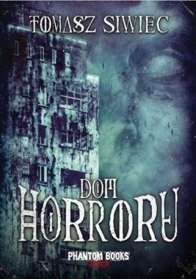 Dom horroru. Autor: Siwiec Tomasz. SmakLiter.pl Okładka książki Dom horroru