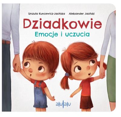 Dziadkowie. Emocje i uczucia. Autor: Urszula Kuncewicz-Jasińska, Aleksander Jasiński. SmakLiter.pl Okładka książki Dziadkowie. Emocje i uczucia