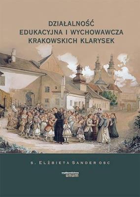 Działalność edukacyjna i wychowawcza krakowskich... Autor: Elżbieta Sander OSC. SmakLiter.pl Okładka książki Działalność edukacyjna i wychowawcza krakowskich..