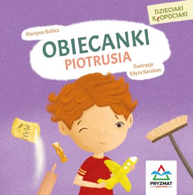 Dzieciaki kłopociaki. Obiecanki Piotrusia. Autor: Martyna Bubicz i Agnieszka Sitarz. SmakLiter.pl Okładka książki Dzieciaki kłopociaki. Obiecanki Piotrusia