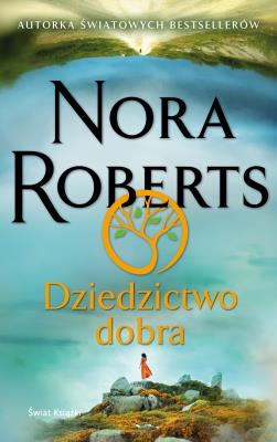 Dziedzictwo dobra. Autor: Nora Roberts. SmakLiter.pl Okładka książki Dziedzictwo dobra
