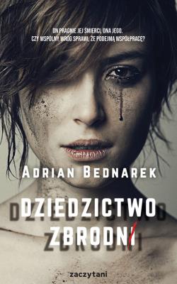 Dziedzictwo zbrodni. Autor: Bednarek Adrian. SmakLiter.pl Okładka książki Dziedzictwo zbrodni