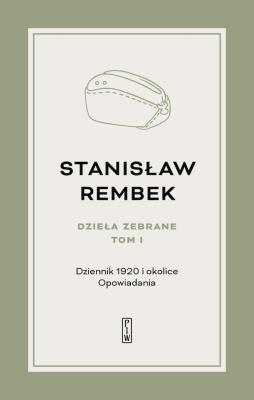 Dzieła zebrane Tom 1 Dziennik 1920 i okolice Opowiadania. Autor: Rembek Stanisław. SmakLiter.pl Okładka książki Dzieła zebrane Tom 1 Dziennik 1920 i okolice Opowiadania