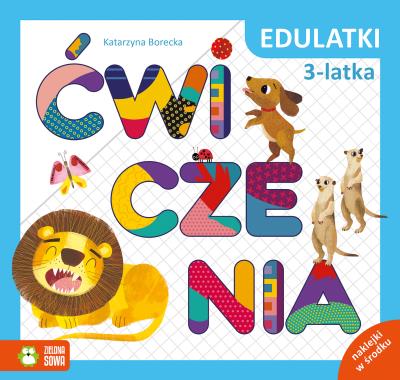 Edulatki. Ćwiczenia 3-latka. Autor: Katarzyna Borecka. SmakLiter.pl Okładka książki Edulatki. Ćwiczenia 3-latka