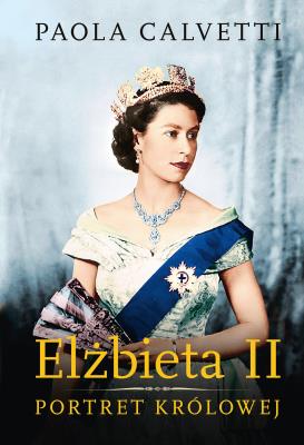 Elżbieta II. Portret królowej. Autor: PAOLA CALVETTI. SmakLiter.pl Okładka książki Elżbieta II. Portret królowej