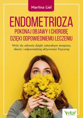 Okładka książki Endometrioza. Pokonaj objawy i chorobę dzięki właściwemu leczeniu. 