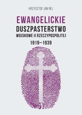 Ewangelickie Duszpasterstwo Wojskowe.... Autor: Krzysztof Jan Rej. SmakLiter.pl Okładka książki Ewangelickie Duszpasterstwo Wojskowe...
