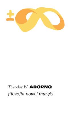 Filozofia nowej muzyki. Autor: Adorno Theodor W.. SmakLiter.pl Okładka książki Filozofia nowej muzyki