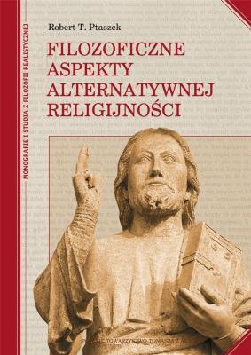 Filozoficzne aspekty alternatywnej religijności. Autor: Ptaszek Robert. SmakLiter.pl Okładka książki Filozoficzne aspekty alternatywnej religijności