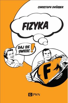 Fizyka… Daj się uwieść!. Autor: Christoph Drösser. SmakLiter.pl Okładka książki Fizyka… Daj się uwieść!