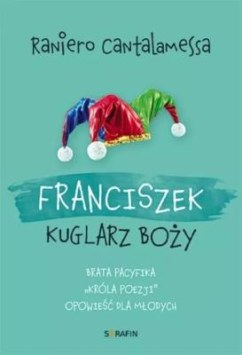 Franciszek. Kuglarz Boży.... Autor: Cantalamessa Raniero. SmakLiter.pl Okładka książki Franciszek. Kuglarz Boży...