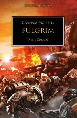 Fulgrim wizje zdrady. Herezja Horusa. Autor: McNeill Graham. SmakLiter.pl Okładka książki Fulgrim wizje zdrady. Herezja Horusa