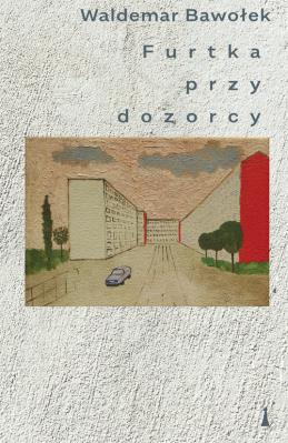 Furtka przy dozorcy. Autor: Bawołek Waldemar. SmakLiter.pl Okładka książki Furtka przy dozorcy