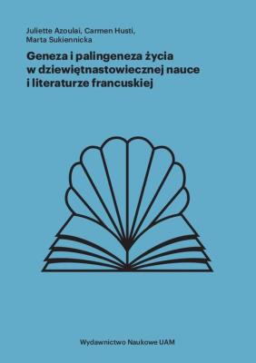 Okładka książki Geneza i palingeneza życia w dziewiętnastowiecznej nauce i literaturze francuskiej
