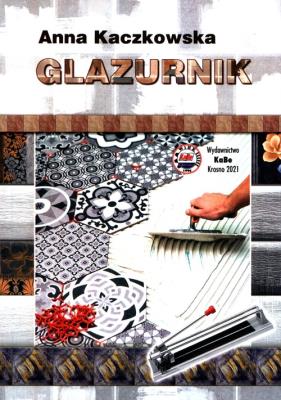 Glazurnik. Autor: Kaczkowska Anna. SmakLiter.pl Okładka książki Glazurnik