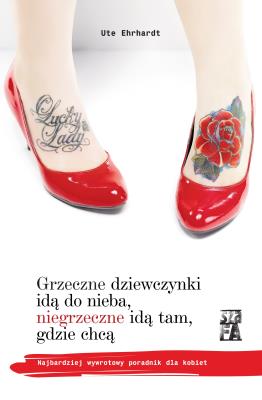 Grzeczne dziewczynki idą do nieba, niegrzeczne idą tam, gdzie chcą. Autor: Ehrhardr Ute. SmakLiter.pl Okładka książki Grzeczne dziewczynki idą do nieba, niegrzeczne idą tam, gdzie chcą