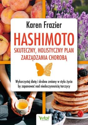 Hashimoto - skuteczny, holistyczny plan zarządzania chorobą. Autor: Karen Frazier. SmakLiter.pl Okładka książki Hashimoto - skuteczny, holistyczny plan zarządzania chorobą